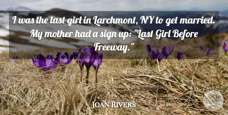 Joan Rivers Quote About Girl, Mother, Lasts: I Was The Last Girl...