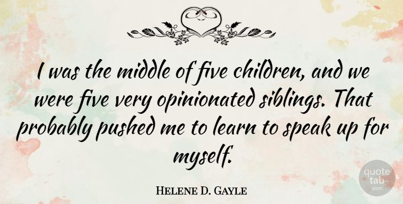 Helene D. Gayle Quote About Five, Middle, Pushed: I Was The Middle Of...