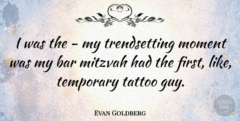 Evan Goldberg Quote About Mitzvah, Tattoo: I Was The My Trendsetting...
