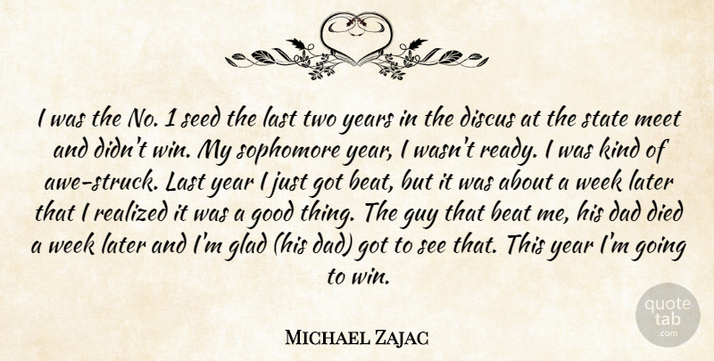 Michael Zajac Quote About Beat, Dad, Died, Glad, Good: I Was The No 1...