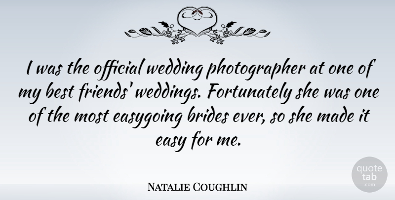 Natalie Coughlin Quote About My Best Friend, Photographer, Easy: I Was The Official Wedding...