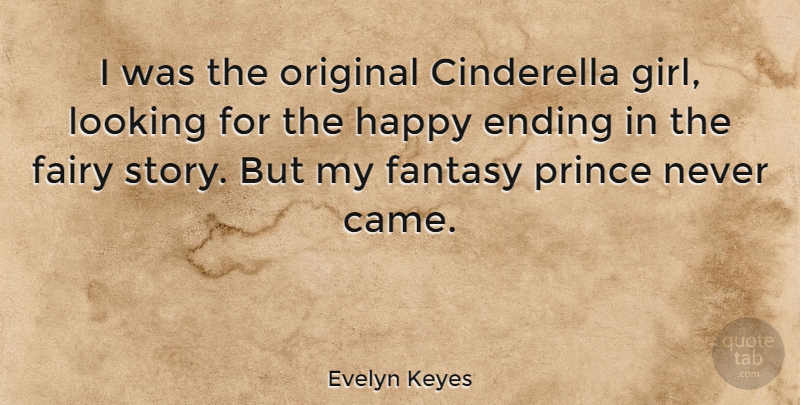 Evelyn Keyes Quote About Girl, Fairy Stories, Fantasy: I Was The Original Cinderella...