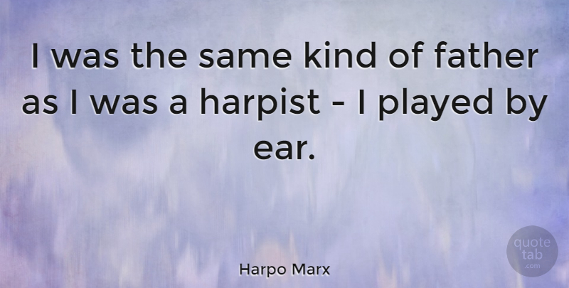 Harpo Marx Quote About American Comedian: I Was The Same Kind...
