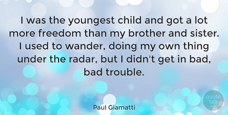 Paul Giamatti Quote About Brother, Children, Trouble: I Was The Youngest Child...