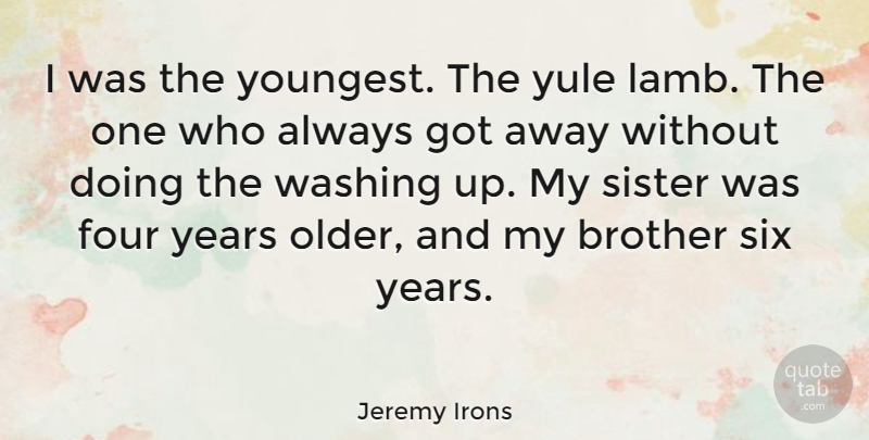 Jeremy Irons Quote About Brother, Yule, Years: I Was The Youngest The...