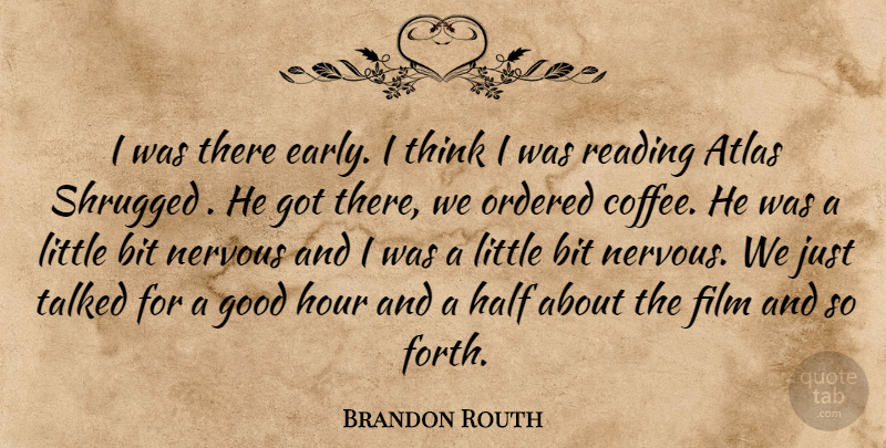 Brandon Routh Quote About Atlas, Bit, Coffee, Good, Half: I Was There Early I...