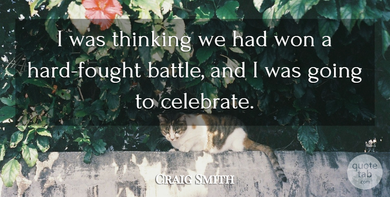 Craig Smith Quote About Thinking, Won: I Was Thinking We Had...