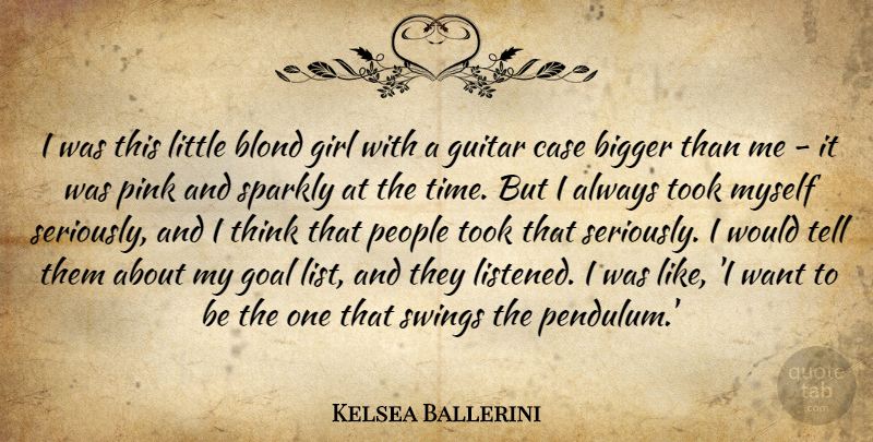 Kelsea Ballerini Quote About Bigger, Blond, Case, Guitar, People: I Was This Little Blond...