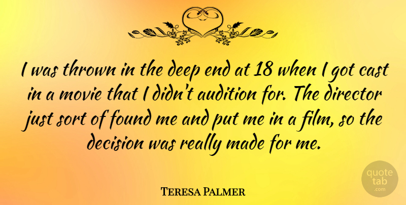 Teresa Palmer Quote About Decision, Auditions, Directors: I Was Thrown In The...
