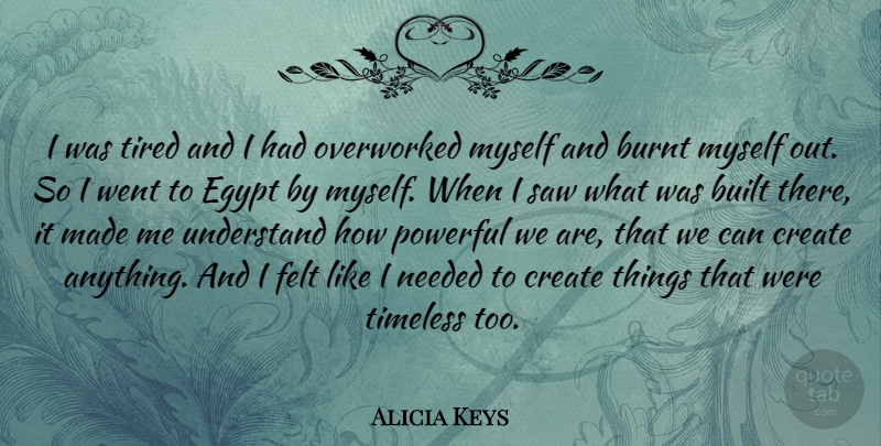 Alicia Keys Quote About Powerful, Tired, Egypt: I Was Tired And I...