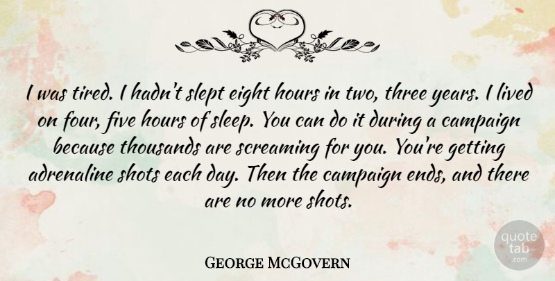 George McGovern Quote About Sleep, Tired, Years: I Was Tired I Hadnt...