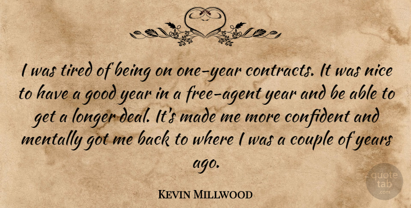 Kevin Millwood Quote About Confident, Couple, Good, Longer, Mentally: I Was Tired Of Being...