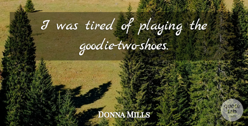 Donna Mills Quote About Tired, Two, Shoes: I Was Tired Of Playing...