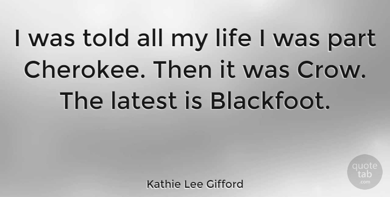 Kathie Lee Gifford Quote About Crow, Cherokee: I Was Told All My...