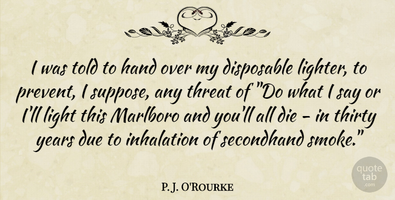 P. J. O'Rourke Quote About Humorous, Light, Hands: I Was Told To Hand...