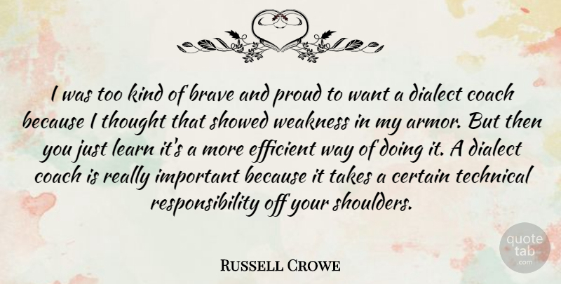 Russell Crowe Quote About Certain, Dialect, Efficient, Proud, Responsibility: I Was Too Kind Of...