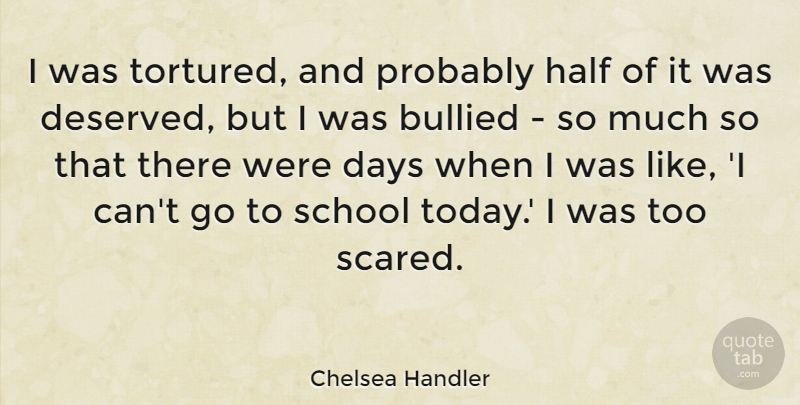 Chelsea Handler Quote About Bullied, Half, School: I Was Tortured And Probably...