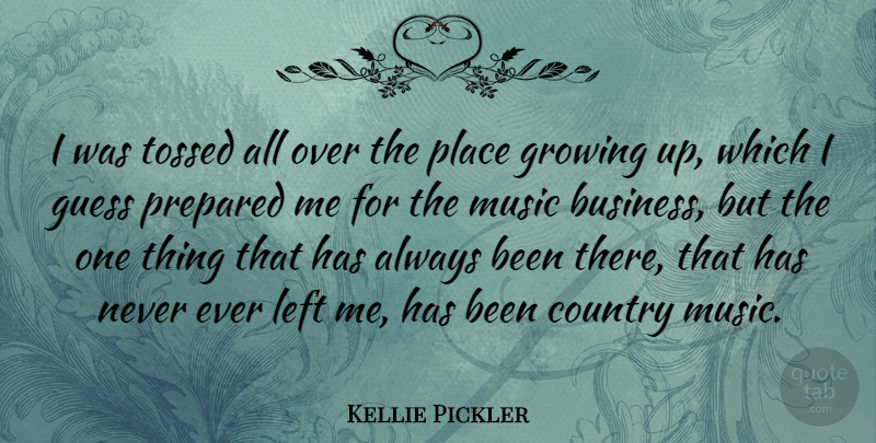 Kellie Pickler Quote About Business, Country, Guess, Left, Music: I Was Tossed All Over...