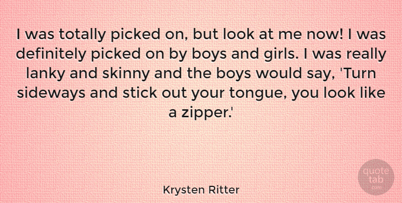 Krysten Ritter Quote About Boys, Definitely, Picked, Sideways, Skinny: I Was Totally Picked On...