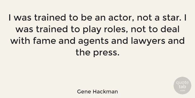 Gene Hackman Quote About Stars, Play, Actors: I Was Trained To Be...