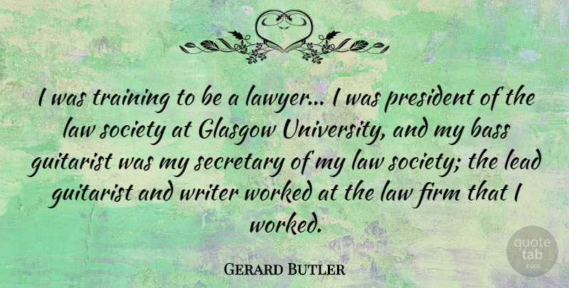 Gerard Butler Quote About Guitar, Law, Training: I Was Training To Be...