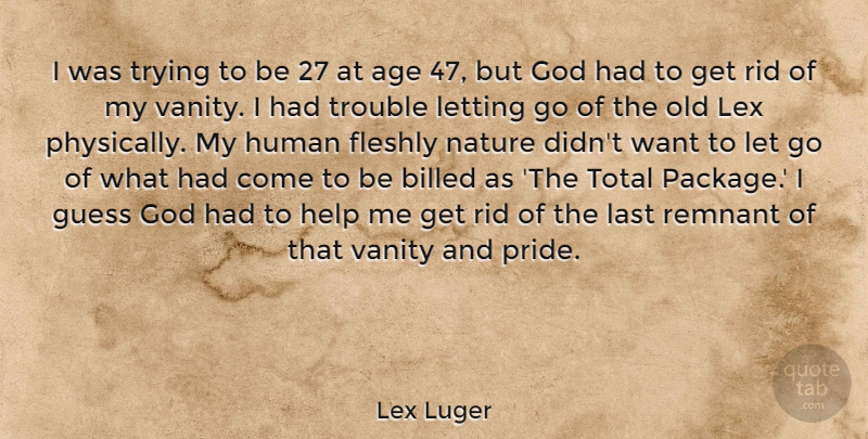 Lex Luger Quote About Age, God, Guess, Help, Human: I Was Trying To Be...