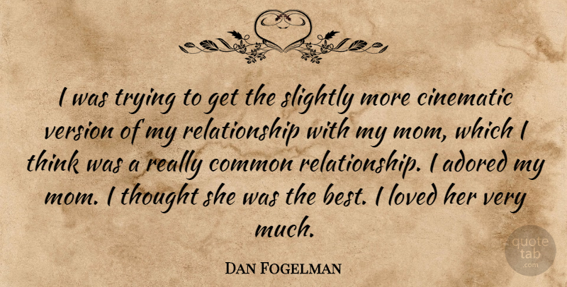 Dan Fogelman Quote About Mom, Thinking, Trying: I Was Trying To Get...