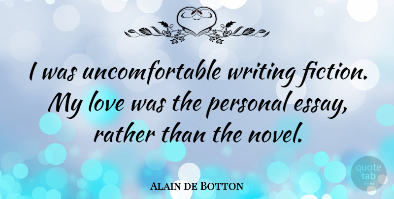 Alain de Botton Quote About Writing, Fiction, Uncomfortable: I Was Uncomfortable Writing Fiction...