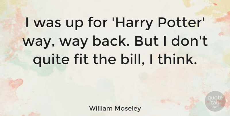 William Moseley Quote About Fit, Quite: I Was Up For Harry...