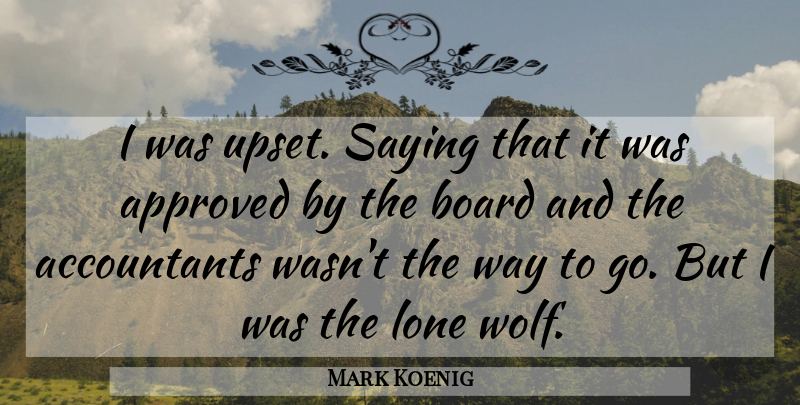Mark Koenig Quote About Approved, Board, Lone, Saying: I Was Upset Saying That...