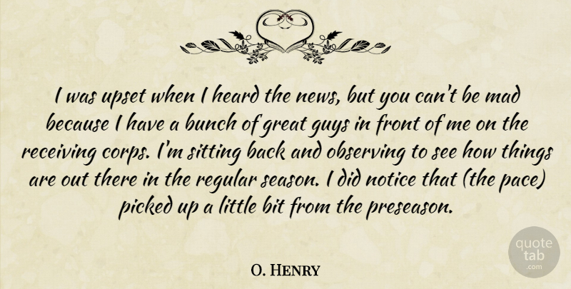 O. Henry Quote About Bit, Bunch, Front, Great, Guys: I Was Upset When I...