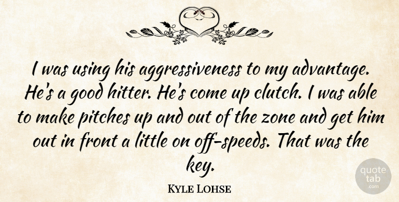 Kyle Lohse Quote About Front, Good, Pitches, Using, Zone: I Was Using His Aggressiveness...
