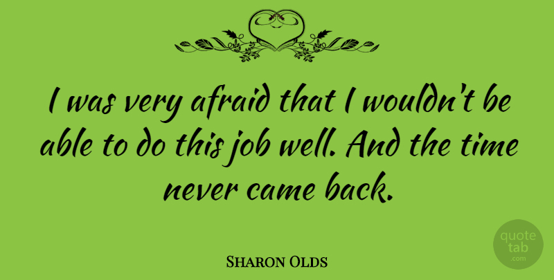 Sharon Olds Quote About Job, Time: I Was Very Afraid That...