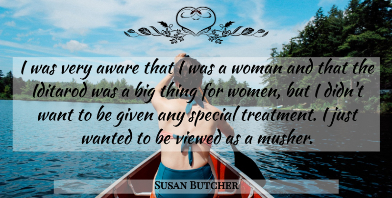 Susan Butcher Quote About Special, Want, Bigs: I Was Very Aware That...