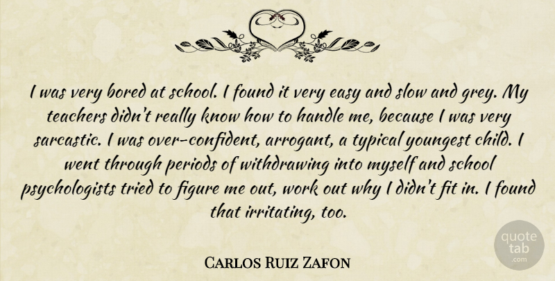 Carlos Ruiz Zafon Quote About Sarcastic, Teacher, Children: I Was Very Bored At...