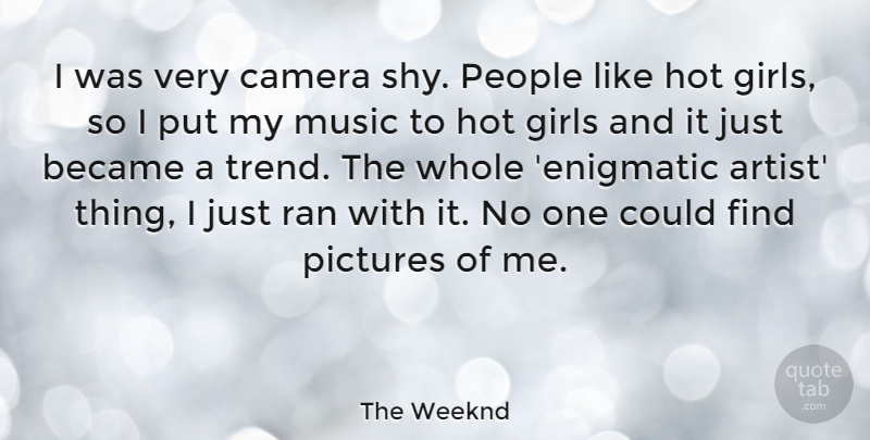 The Weeknd Quote About Became, Girls, Hot, Music, People: I Was Very Camera Shy...