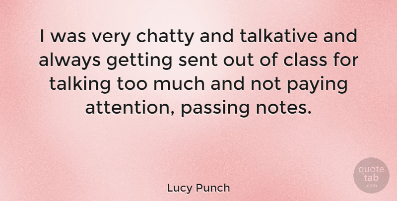 Lucy Punch Quote About Passing, Paying, Sent, Talkative: I Was Very Chatty And...