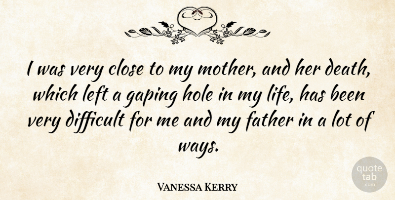 Vanessa Kerry Quote About Mother, Father, Way: I Was Very Close To...