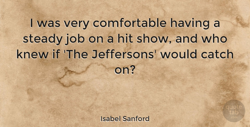 Isabel Sanford Quote About Job, Steady: I Was Very Comfortable Having...