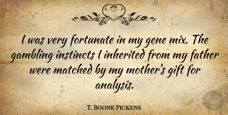 T. Boone Pickens Quote About Mother, Father, Gambling: I Was Very Fortunate In...