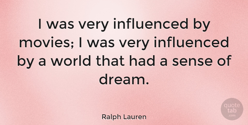 Ralph Lauren Quote About Dream, World: I Was Very Influenced By...