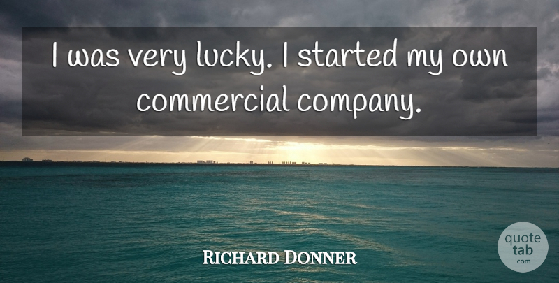 Richard Donner Quote About American Director, Commercial: I Was Very Lucky I...