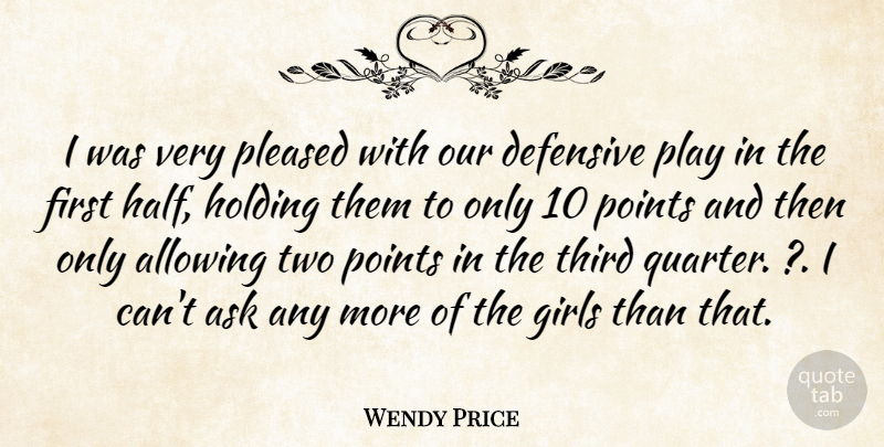 Wendy Price Quote About Allowing, Ask, Defensive, Girls, Holding: I Was Very Pleased With...