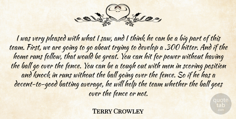 Terry Crowley Quote About Ball, Batting, Develop, Fence, Goes: I Was Very Pleased With...