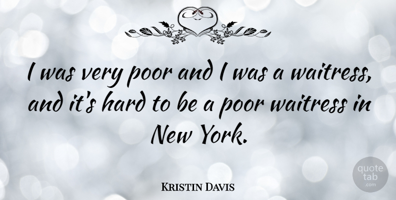 Kristin Davis Quote About New York, Poor, Waitress: I Was Very Poor And...