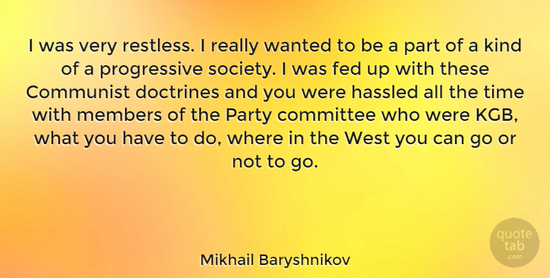 Mikhail Baryshnikov Quote About Party, Kgb, Doctrine: I Was Very Restless I...