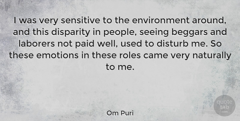 Om Puri Quote About Beggars, Came, Disturb, Environment, Naturally: I Was Very Sensitive To...