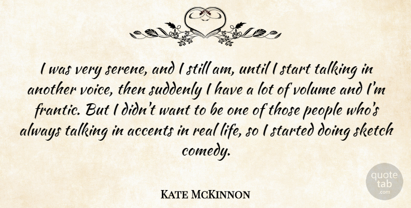 Kate McKinnon Quote About Real, Talking, Voice: I Was Very Serene And...