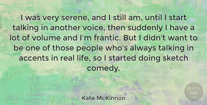 Kate McKinnon Quote About Real, Talking, Voice: I Was Very Serene And...
