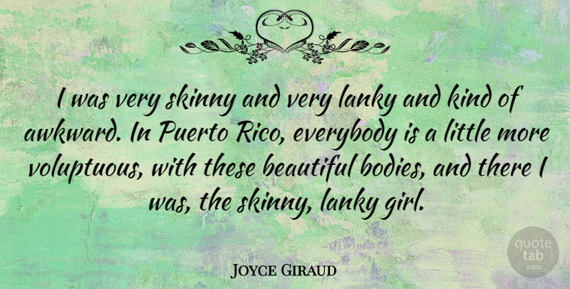 Joyce Giraud Quote About Beautiful, Girl, Awkward: I Was Very Skinny And...